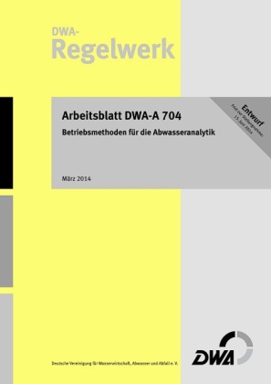Arbeitsblatt DWA-A 704 Betriebsmethoden für die Abwasseranalytik (Entwurf) 