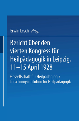 Bericht über den Vierten Kongress für Heilpädagogik in Leipzig, 11.-15. April 1928 