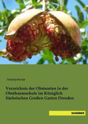 Verzeichnis der Obstsorten in der Obstbaumschule im Königlich Sächsischen Großen Garten Dresden 