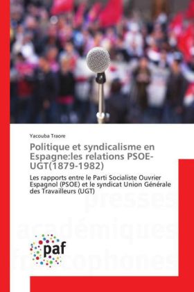 Politique et syndicalisme en Espagne:les relations PSOE-UGT(1879-1982) 