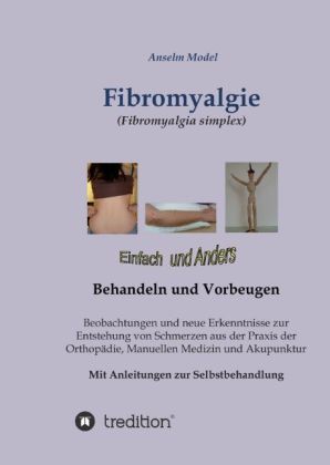 Fibromyalgie (Fibromyalgia simplex) einfach und anders behandeln und vorbeugen 