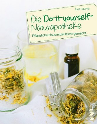 Die Do-it-yourself-Naturapotheke 