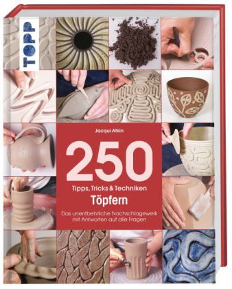 250 Tipps, Tricks & Techniken - Töpfern 