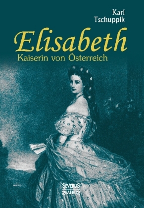 Elisabeth. Kaiserin von Österreich