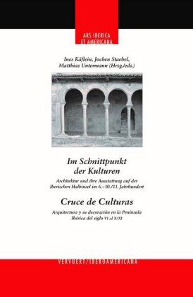 Im Schnittpunkt der Kulturen : Architektur und ihre Ausstattung auf der Iberischen Halbinsel im 6.- 10.,11. Jahrhundert 