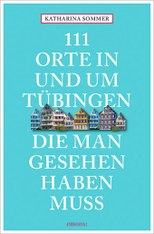 111 Orte in Tübingen, die man gesehen haben muss