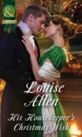 His Housekeeper's Christmas Wish (Mills & Boon Historical) (Lords of Disgrace, Book 1) His Housekeeper's Christmas Wish (Mills & Boon Historical) (Lords of Disgrace, Book 1)