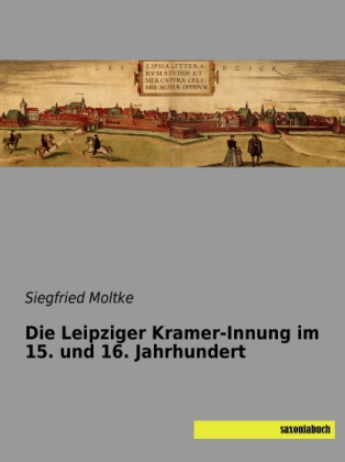 Die Leipziger Kramer-Innung im 15. und 16. Jahrhundert 