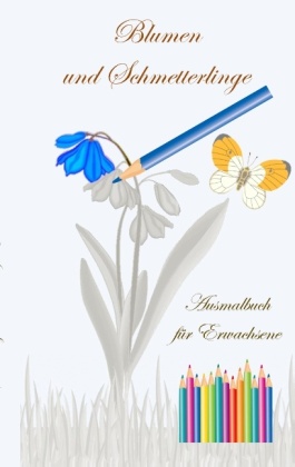 Blumen und Schmetterlinge - Ausmalbuch für Erwachsene 