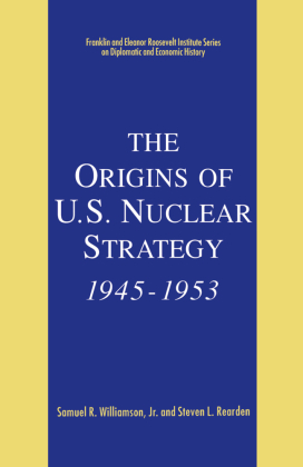 The Origins of U.S. Nuclear Strategy, 1945-1953 