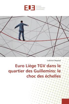 Euro Liège TGV dans le quartier des Guillemins: le choc des échelles 