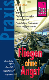 Reise Know-How Praxis: Fliegen ohne Angst: Ratgeber mit vielen praxisnahen Tipps und Informationen Reise Know-How Praxis: Fliegen ohne Angst: Ratgeber mit vielen praxisnahen Tipps und Informationen