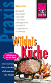 Reise Know-How Praxis:Wildnis-Küche: Ratgeber mit vielen praxisnahen Tipps und Informationen (Praxis-Reihe) Reise Know-How Praxis:Wildnis-Küche: Ratgeber mit vielen praxisnahen Tipps und Informationen (Praxis-Reihe)