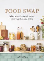 Food Swap - Selbst gemachte Köstlichkeiten zum Tauschen und Teilen Cover
