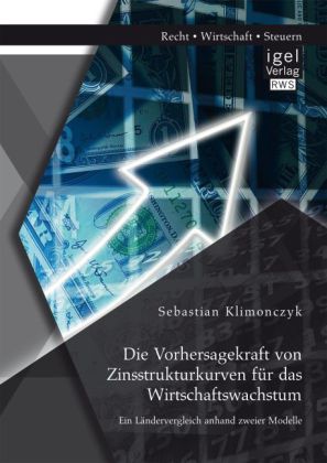 Die Vorhersagekraft von Zinsstrukturkurven für das Wirtschaftswachstum. Ein Ländervergleich anhand zweier Modelle 