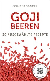 Superfoods Edition - Goji Beeren: 30 ausgewählte Superfood Rezepte für jeden Tag und jede Küche Superfoods Edition - Goji Beeren: 30 ausgewählte Superfood Rezepte für jeden Tag und jede Küche