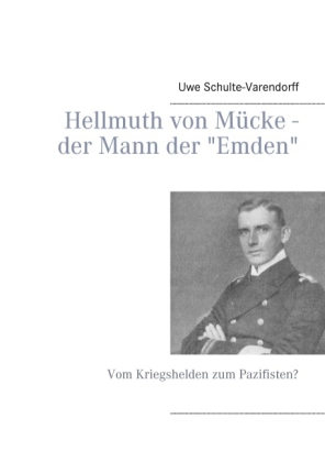 Hellmuth von Mücke - der Mann der "Emden" 