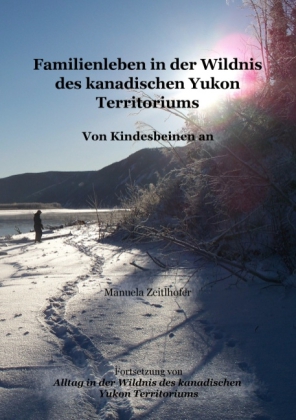 Familienleben in der Wildnis des kanadischen Yukon Territoriums 