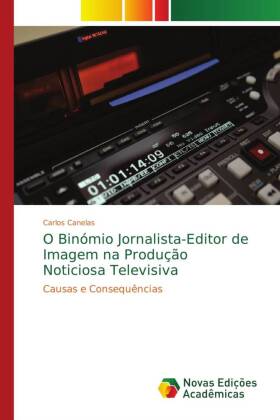 O Binómio Jornalista-Editor de Imagem na Produção Noticiosa Televisiva 