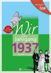 Wir vom Jahrgang 1937 - Aufgewachsen in der DDR