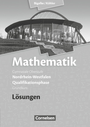 Bigalke/Köhler: Mathematik - Nordrhein-Westfalen - Ausgabe 2014 - Qualifikationsphase Grundkurs 
