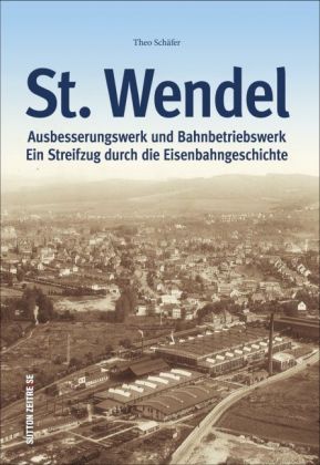 Ausbesserungswerk und Bahnbetriebswerk St. Wendel 