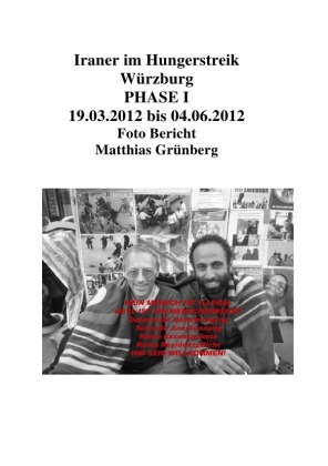 Iraner im Hungerstreik Würzburg PHASE I 19.03.2012 bis 04.06.2012 Foto Bericht Matthias Grünberg 