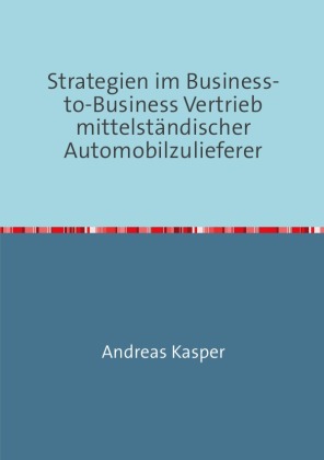 Strategien im Business-to-Business Vertrieb mittelständischer Automobilzulieferer 
