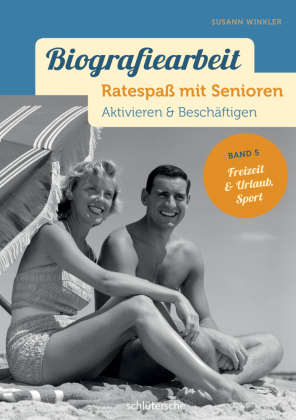 Biografiearbeit. Ratespaß mit Senioren - Freizeit, Urlaub & Sport
