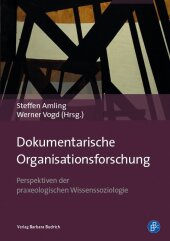 Dokumentarische Organisationsforschung - Perspektiven der praxeologischen Wissenssoziologie