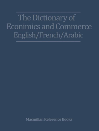 The Dictionary of Economics and Commerce English/French/Arabic 