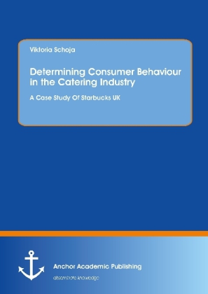 Determining Consumer Behaviour in the Catering Industry. A Case Study Of Starbucks UK 