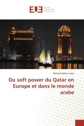 Du soft power du Qatar en Europe et dans le monde arabe 