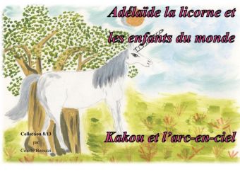 Adélaïde la licorne et les enfants du monde - Kakou et l'arc en ciel 