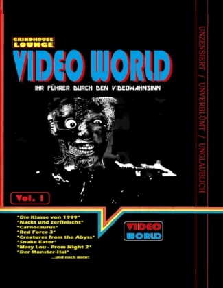 Grindhouse Lounge: Video World Vol.1 - Ihr Filmführer durch den Videowahnsinn mit Retroreviews zu Nackt und Zerfleischt, 
