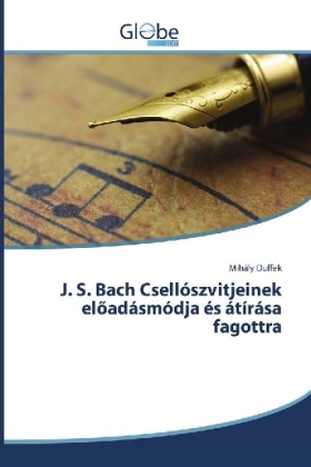 J. S. Bach Csellószvitjeinek elöadásmódja és átírása fagottra 