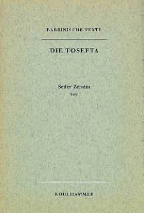 Rabbinische Texte, Erste Reihe: Die Tosefta. Band I: Seder Zeraim 
