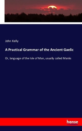 A Practical Grammar of the Ancient Gaelic 