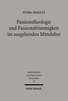 Passionstheologie und Passionsfrömmigkeit im ausgehenden Mittelalter 