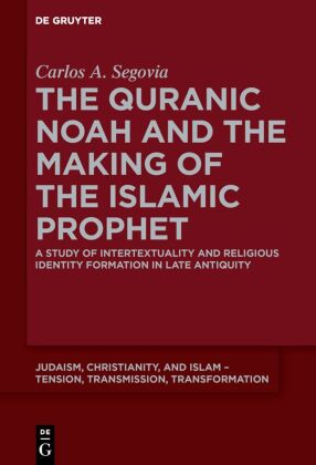 The Quranic Noah and the Making of the Islamic Prophet 