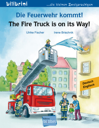 Die Feuerwehr kommt! Deutsch-Englisch. The Fire Truck is on its Way!