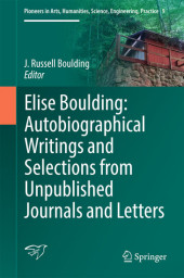 Elise Boulding: Autobiographical Writings and Selections from Unpublished Journals and Letters Elise Boulding: Autobiographical Writings and Selections from Unpublished Journals and Letters