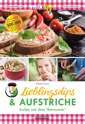 mixtipp Lieblingsdips & Aufstriche: Kochen mit dem Thermomix