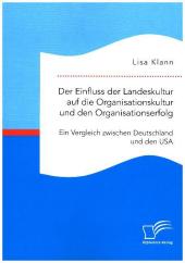 Der Einfluss der Landeskultur auf die Organisationskultur und den Organisationserfolg. Ein Vergleich zwischen Deutschlan