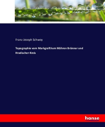 Topographie vom Markgrafthum Mähren Brünner und Hradischer-Kreis 