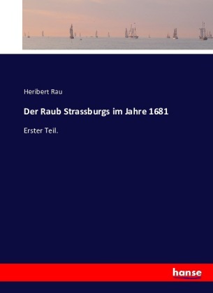 Der Raub Strassburgs im Jahre 1681 