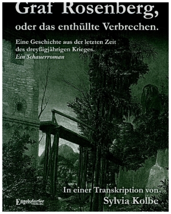 Graf Rosenberg, oder das enthüllte Verbrechen. Eine Geschichte aus der letzten Zeit des dreyßigjährigen Krieges 