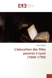 L'éducation des filles pauvres à Lyon (1665-1790)