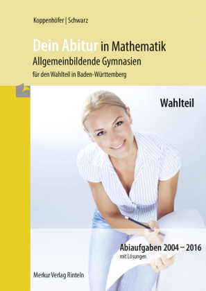 Dein Abitur in Mathematik - Allgemeinbildende Gymnasien für den Wahlteil in Baden-Württemberg