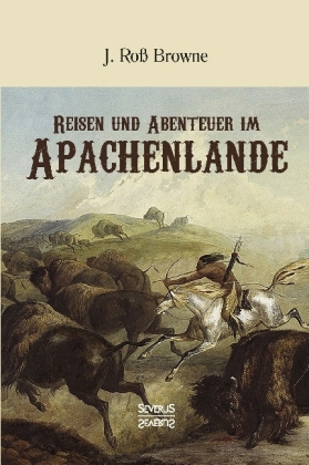 Reisen und Abenteuer im Apachenlande 